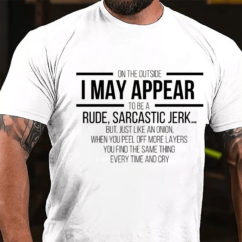 On The Outside I May Appear To Be A Rude Sarcastic Jerk Funny Cotton T-shirt