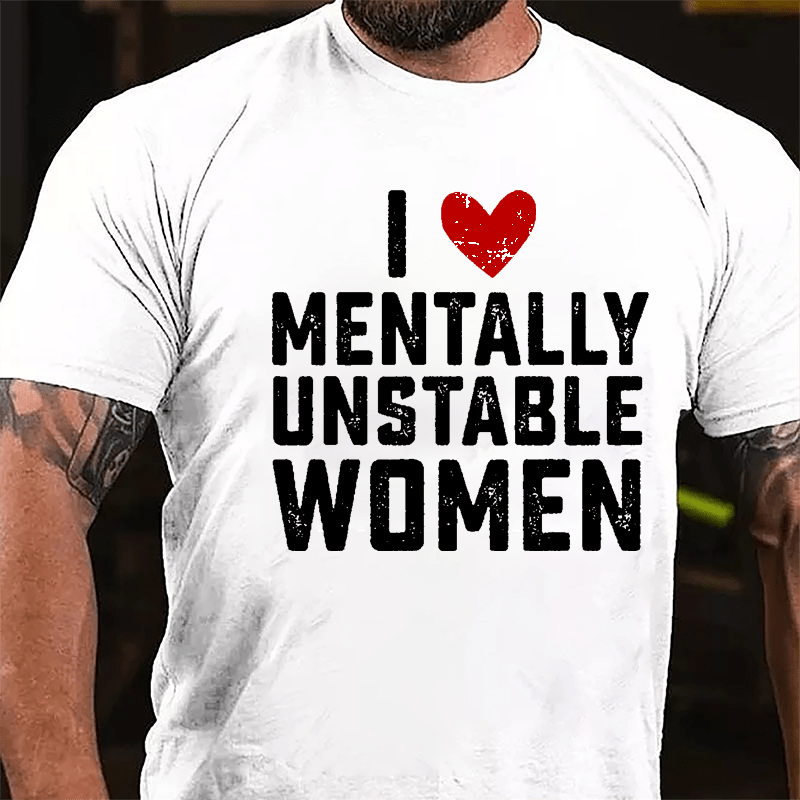 Maturelion Custom T-Shirt I Love Mentally Unstable Women wife Cotton T-shirt