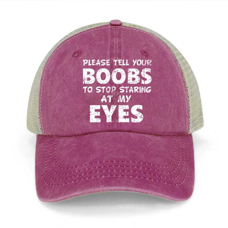 Please Tell Your Boobs To Stop Staring At My Eyes Washed Denim Mesh Back Cap