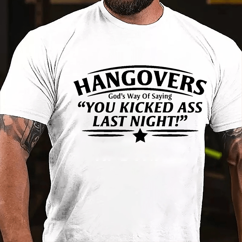 Hangovers God's Way Of Saying "You Kicked Ass Last Night" Cotton T-shirt