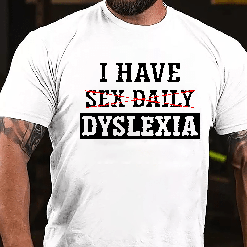 I Have Sex Daily Dyslexia Funny Cotton T-shirt