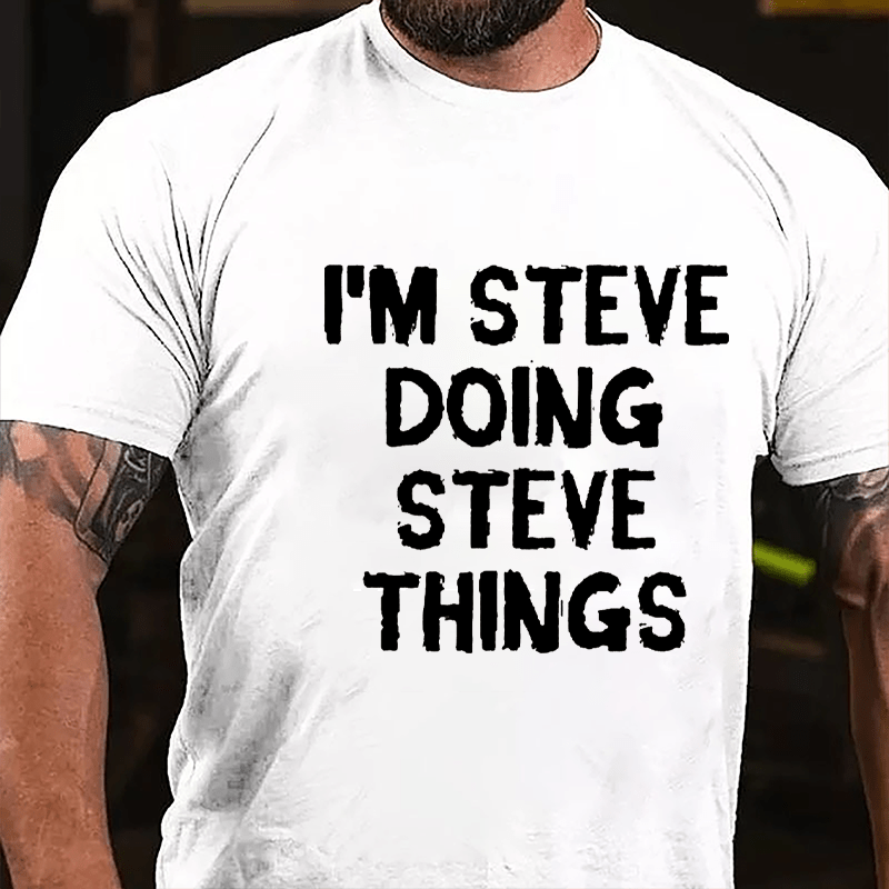 I'm Steve Doing Steve Things Cotton T-shirt