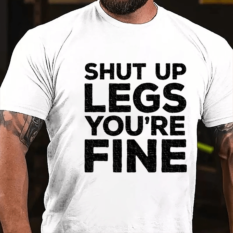 Shut Up Legs You're Fine Funny Fitness Cotton T-shirt