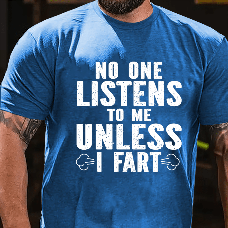 No One Listens To Me Unless I Fart Cotton T-shirt