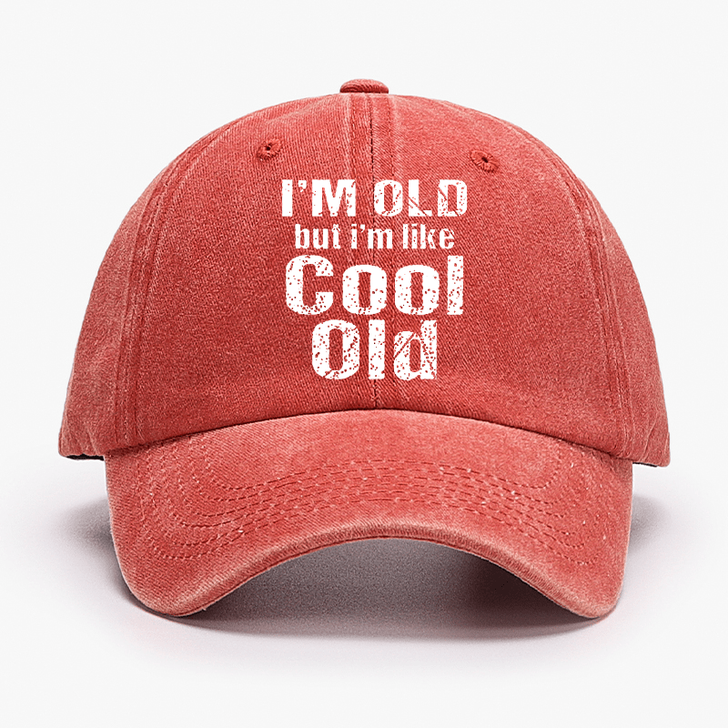 I'm Old But I'm Like Cool Old Cap