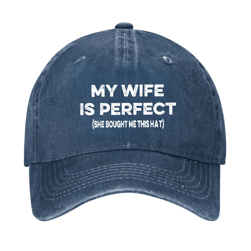 My Wife Is Perfect (She Bought Me This Cap) Funny Husband Gift Cap