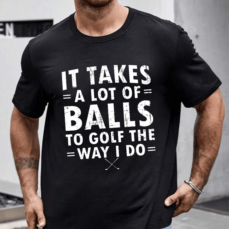 Maturelion It Takes A Lot Of Balls To Golf Like I Do Cotton T-shirt