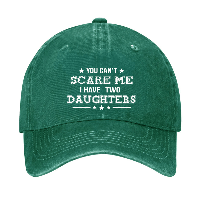 You Can't Scare Me I Have Two Daughters Cap