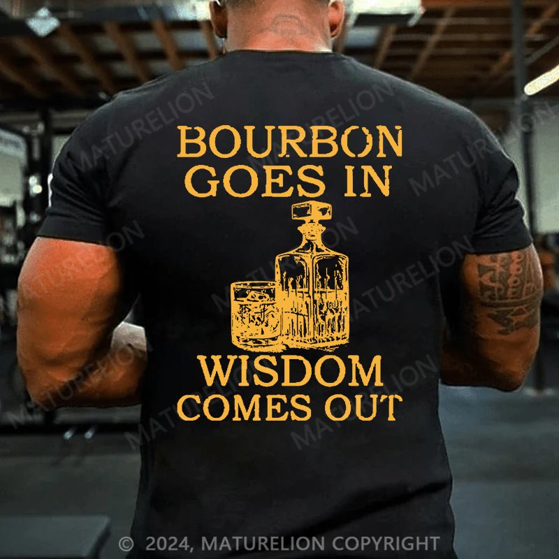 Maturelion Bourbon Goes In Wisdom Comes Out Cotton T-shirt