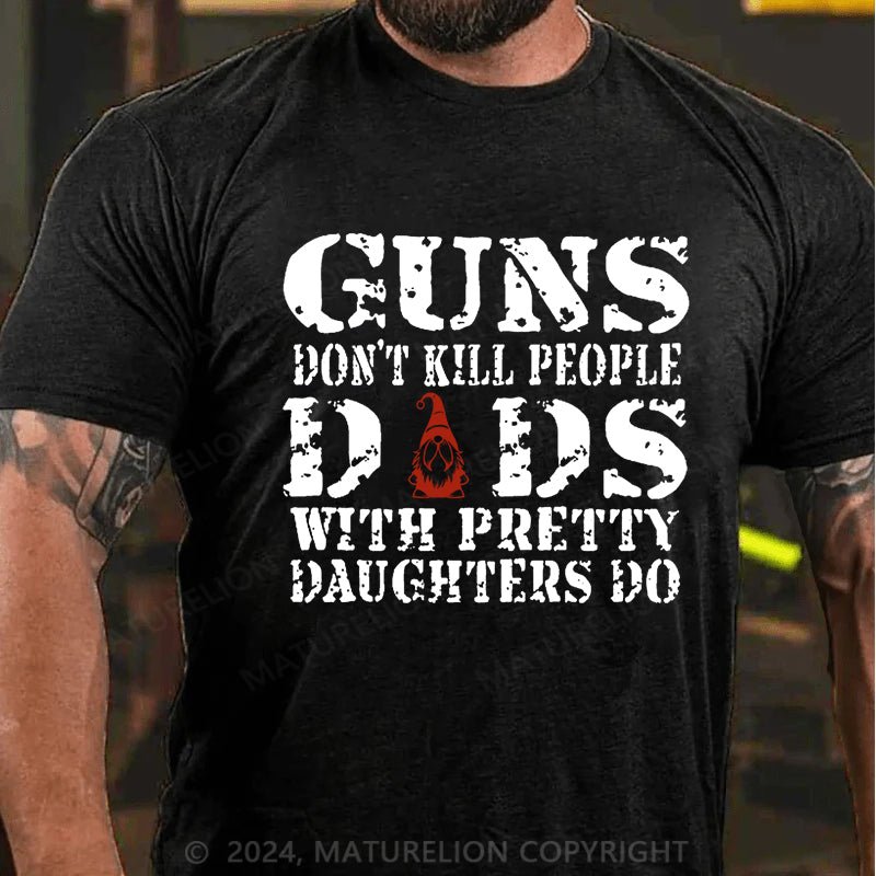 Maturelion Christmas T-shirt Guns Don't Kill People Dads With Pretty Daughters Do Cotton T-shirt