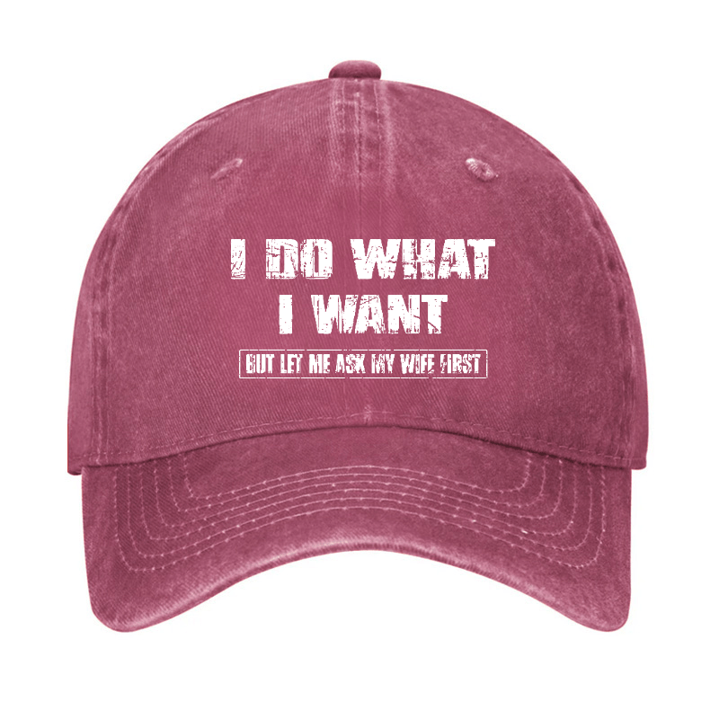 I Do What I Want But Let Me Ask My Wife First Funny Husband Gift Cap