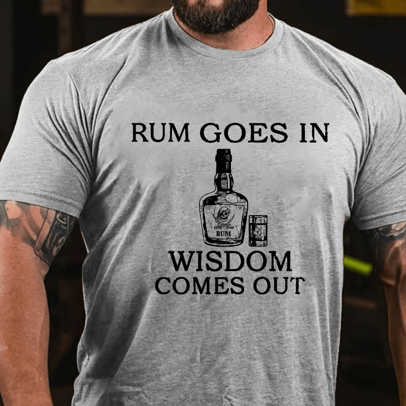 Rum Goes In Wisdom Comes Out Cotton T-shirt