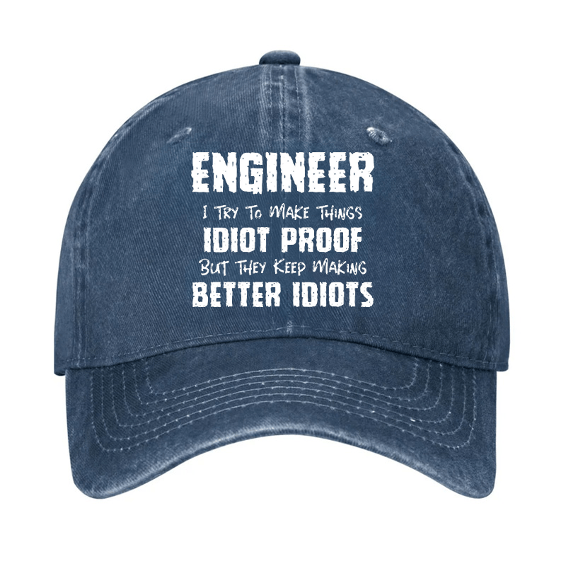 Engineer I Try To Make Things Idiot-Proof But They Keep Making Better Idiots Cap