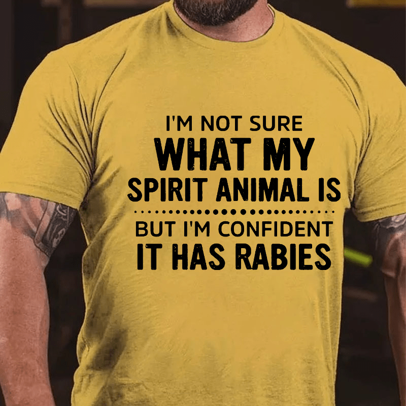 Maturelion I'm Not Sure What My Spirit Animal Is But I'm Confident It Has Rabies Cotton T-shirt (Free Customization)