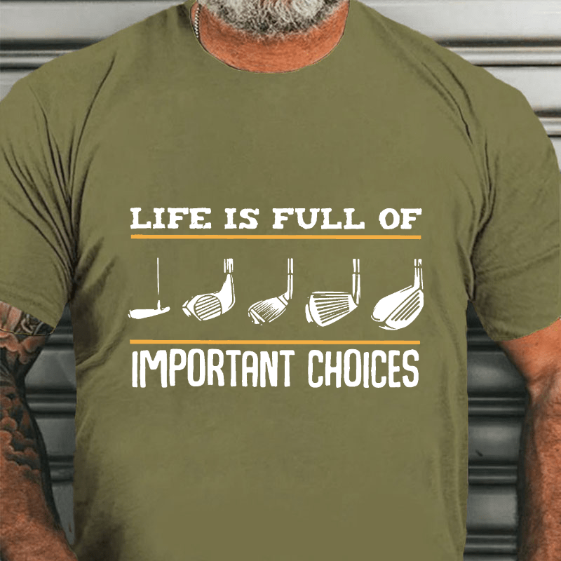 LIFE IS FULL OF IMPORTANT CHOICES Cotton T-shirt