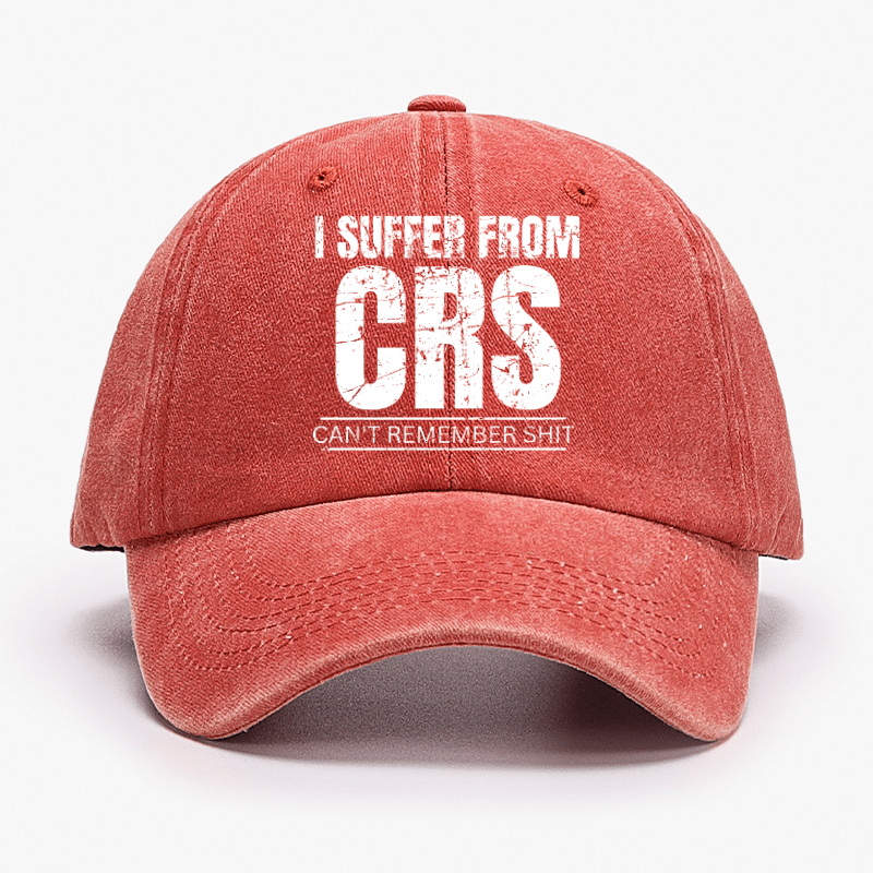 I Suffer From CRS Can Not Remember Shit Cap