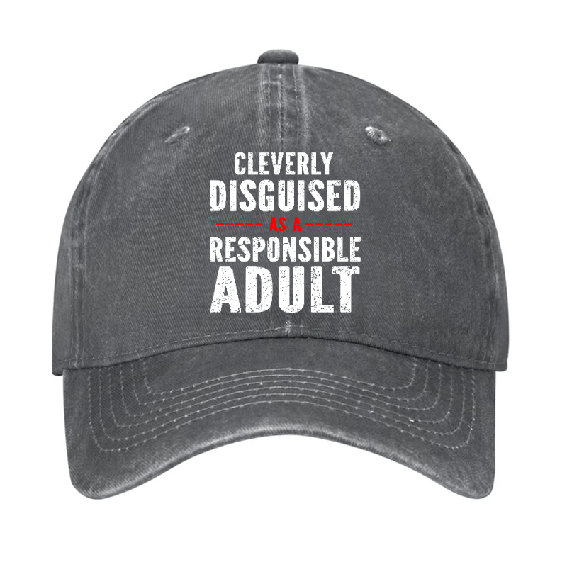 Cleverly Disguised As A Responsible Adult Baseball Cap