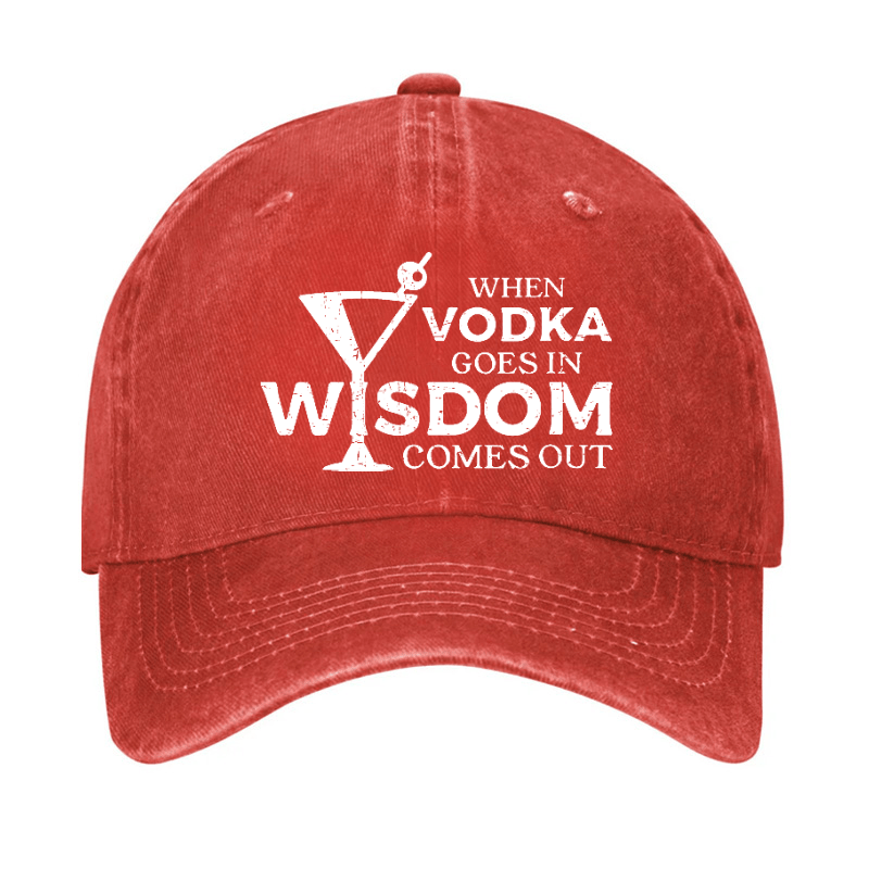 When Vodka Goes In Wisdom Comes Out Cap