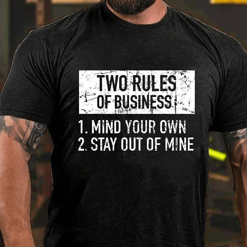 Two Rules of Business, Mind Your Own, Stay Out of Mine Cotton T-shirt