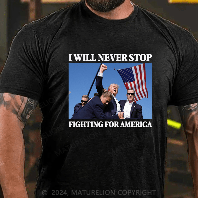 Maturelion I Will Never Stop Fighting For America T-Shirt