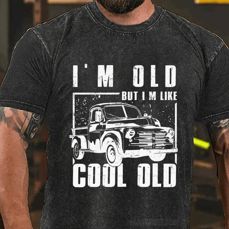 MATURELION I'M OLD BUT IM LIKE COOL OLD DTG PRINTING WASHED COTTON T-SHIRT