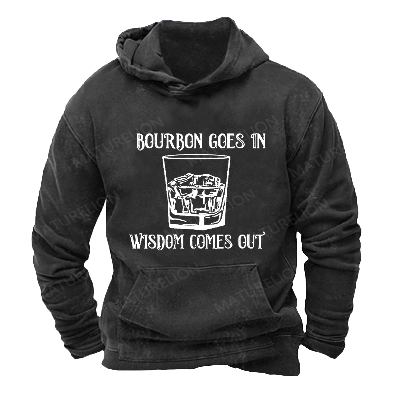 Maturelion Men's Hoodie Bourbon Goes In Wisdom Comes Out Hoodie