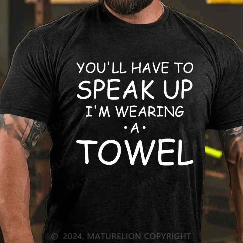 Maturelion You'll Have To Speak Up. I'm Wearing A Towel Essential T-Shirt