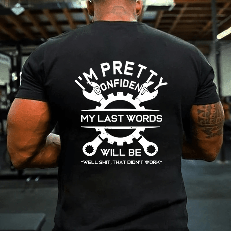 MATURELION I'M PRETTY CONFIDENT MY LAST WORDS WILL BE "WELL SHIT, THAT DIDN'T WORK" COTTON T-SHIRT