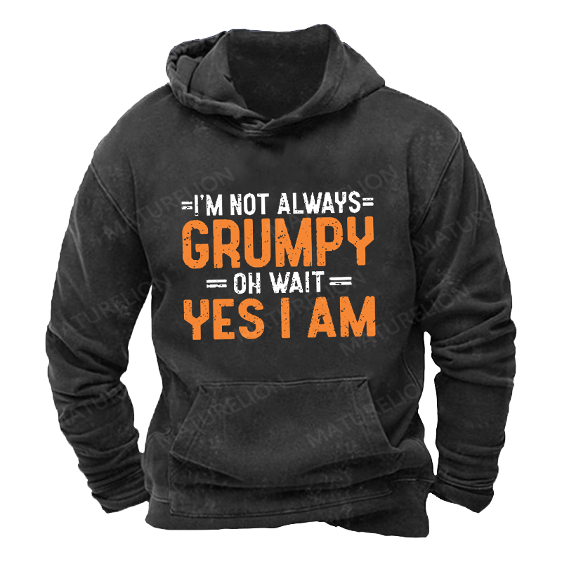 Maturelion Men's Hoodie I'm Not Always Grumpy Oh Wait Yes I Am Funny Men's Hoodie