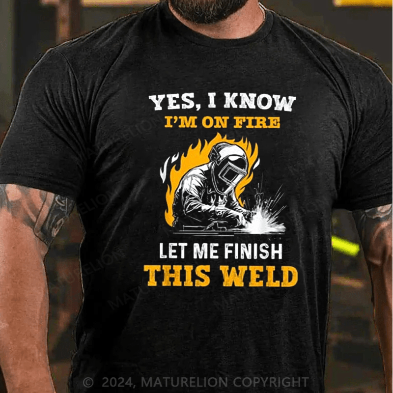 Maturelion Men's T-Shirt Welder Yes, I Know I'm On Fire Cotton T-shirt