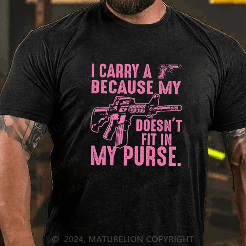 Maturelion I Carry A Gun Because My Rifle Doesn't Fit In My Purse T-Shirt