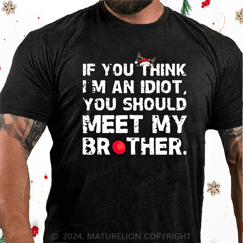 Maturelion Christmas T-Shirt If You Think I'm An Idiot, You Should Meet My Brother Cotton T-Shirt