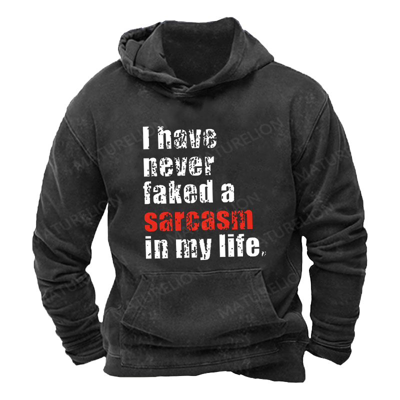 Maturelion Men's Hoodie I Have Never Faked A Sarcasm In My Life Hoodie