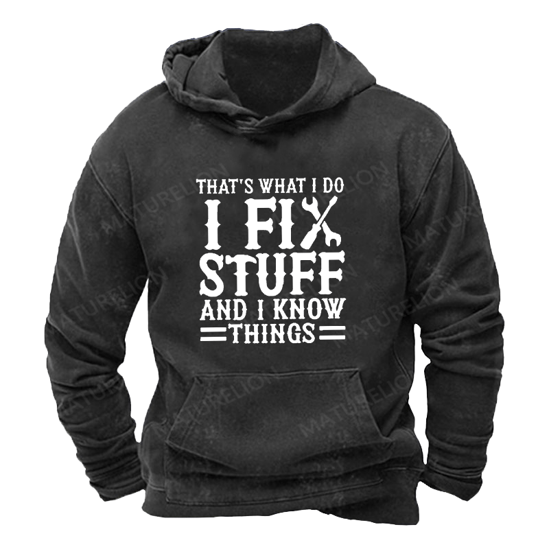 Maturelion Men's Hoodie I Fix Stuff And I Know Things Hoodie