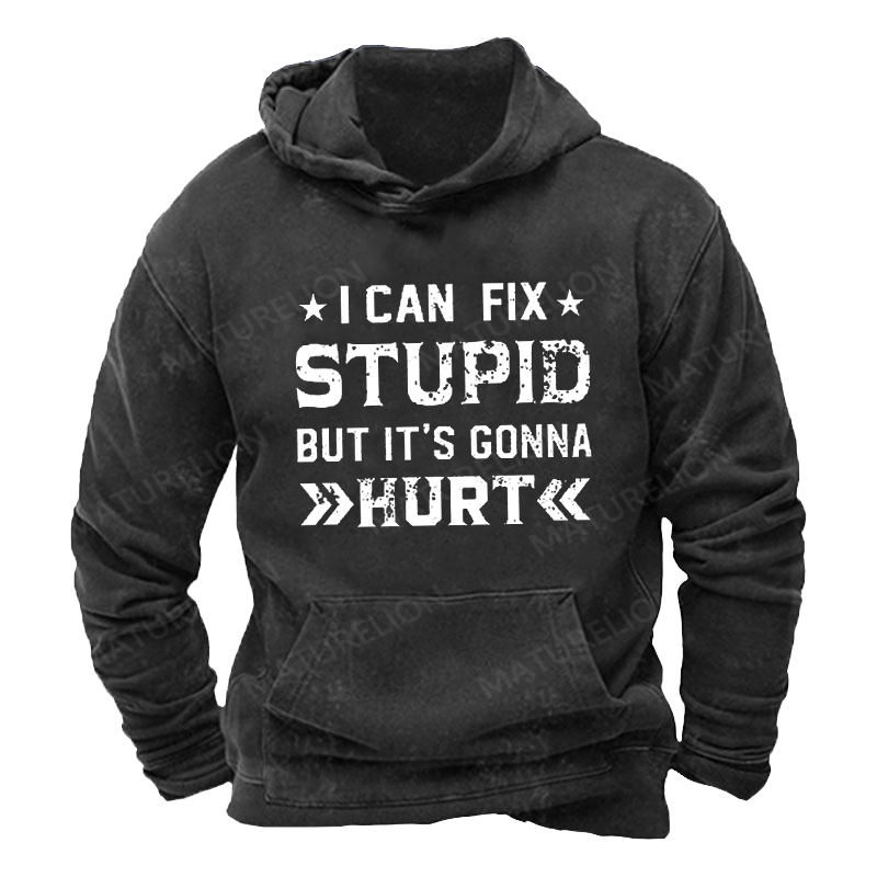 Maturelion Men's Hoodie I Can Fix Stupid But It's Gonna Hurt Hoodie