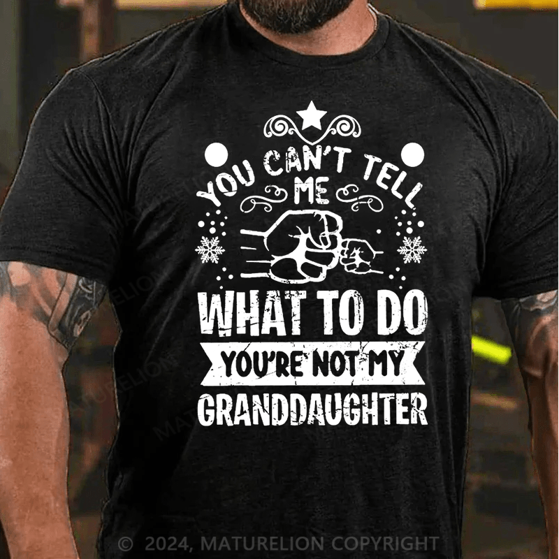 Maturelion Christmas T-Shirt You Can't Tell Me What To Do You're Not My Granddaughter Cotton T-shirt