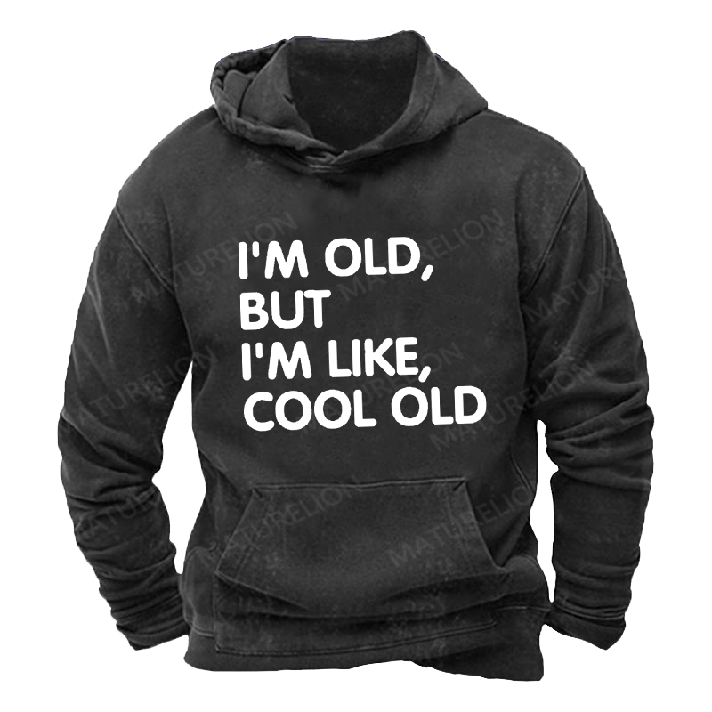 Maturelion Men's Hoodie I'm Old But I'm Like Cool Old Funny Hoodie