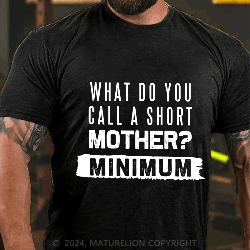 Maturelion Men's T-Shirt What Do You Call A Short Mother Mnimun Cotton T-Shirt