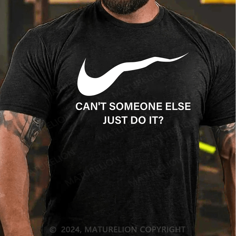 Maturelion T-Shirt With Can't Someone Else Just Do It?