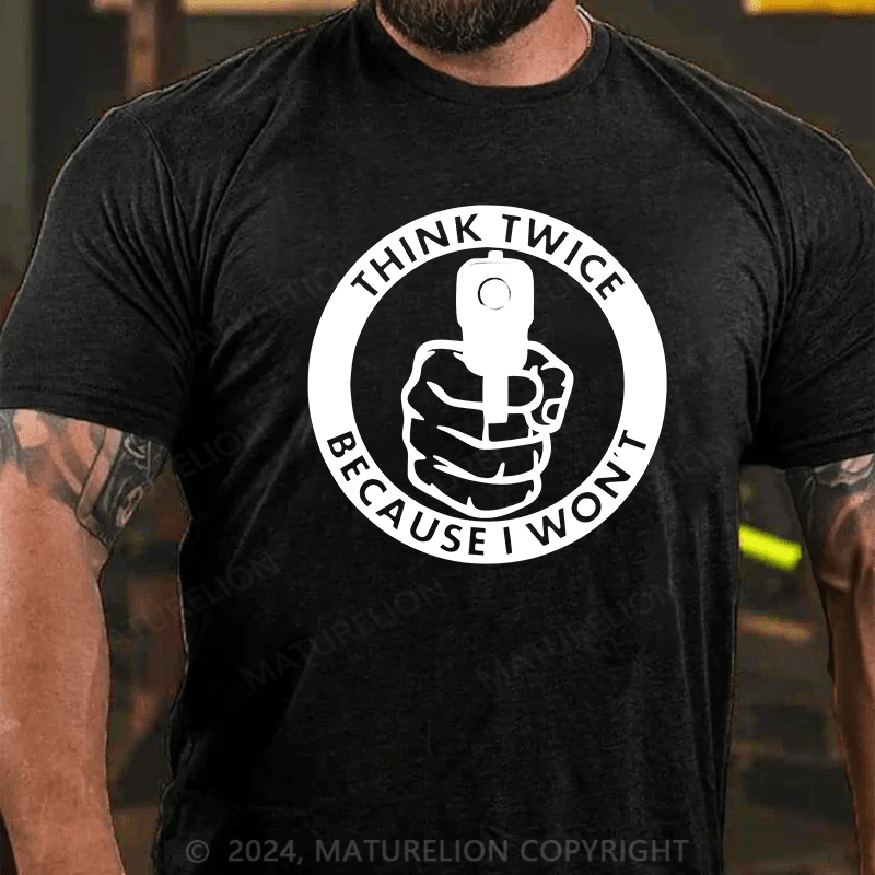 Maturelion Think Twice Because I Won't Decal Gun T-Shirt