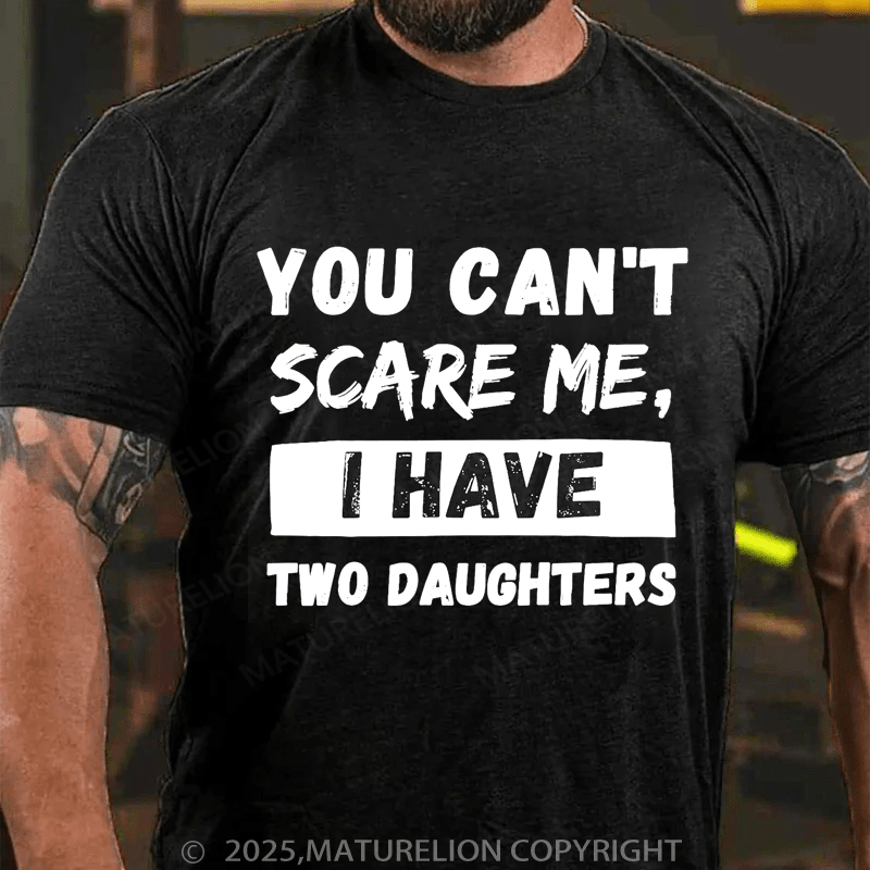 Maturelion Men's T-Shirt You Can't Scare Me, I Have Two Daughters Funny Dad T-Shirt