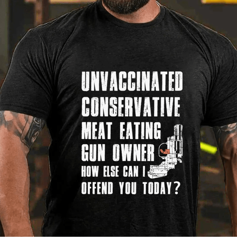 MATURELION UNVACCINATED CONSERVATIVE MEAT EATING GUN OWNER HOW ELSE CAN I OFFEND YOU TODAY? COTTON T-SHIRT