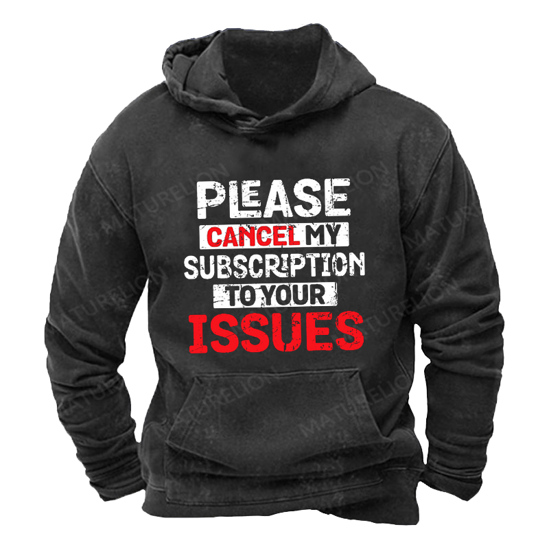 Maturelion Men's Hoodie Please Cancel My Subscription To Your Issues Hoodie