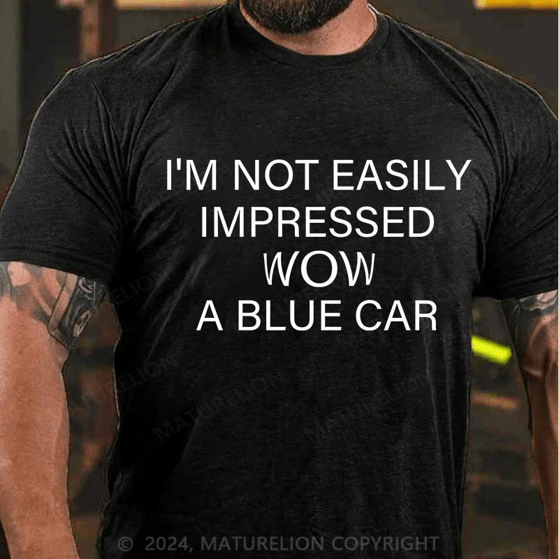 Maturelion T-Shirt With I'm Not Impressed Easily. Wow!A Blue Car