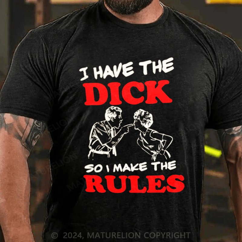 Maturelion i have the dick so i make the rules Cotton T-shirt