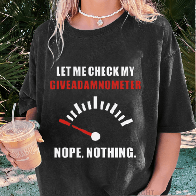 Maturelion Let Me Check My Give A Shitometer Nope ,Nothing DTG Printing Washed Cotton T-Shirt