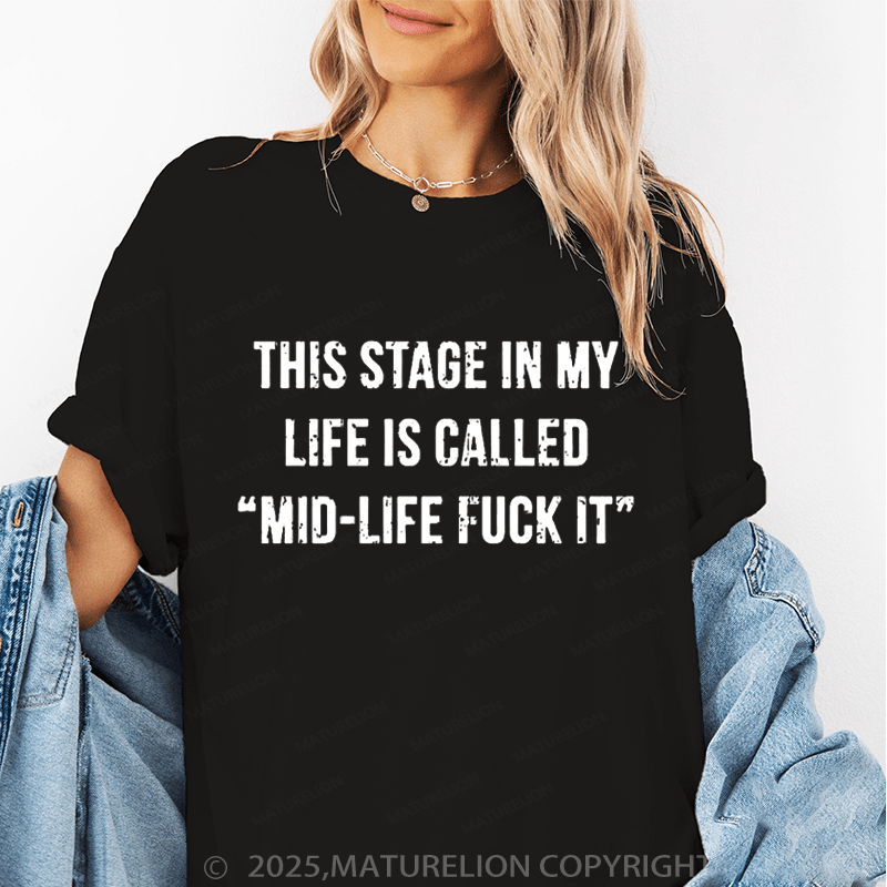 Maturelion Women‘s T-Shirt This Stage In My Life Is Called "Mid-Life Fuck It" Cotton T-shirt