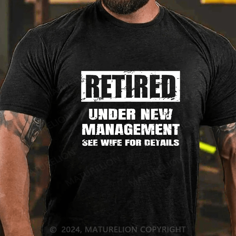 Maturelion Retired Under New Management See Wife For Details T-shirt