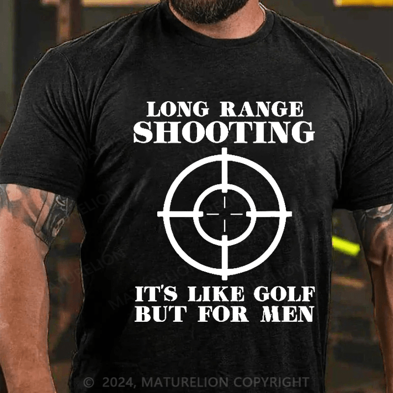 Maturelion Long Range Shooting It's Like Golf But For Men Cotton T-shirt