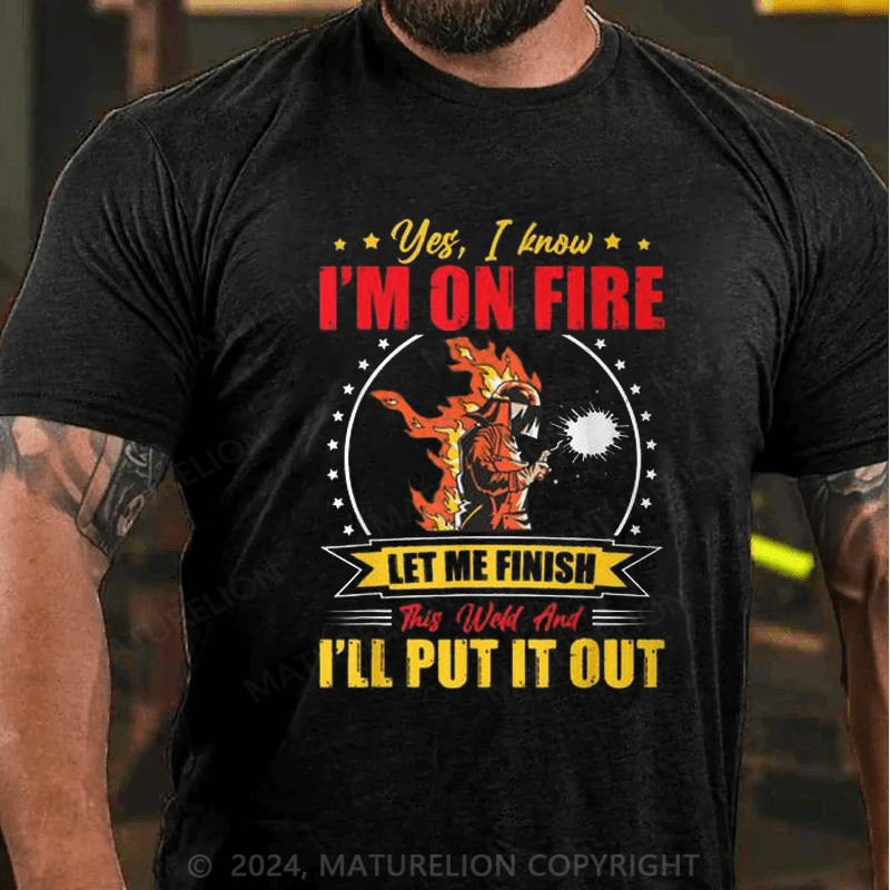 Maturelion Men's T-Shirt Welder Yes, I Know I'm On Fire Cotton T-shirt